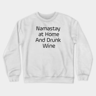 Namastay At Home And Drunk Wine Crewneck Sweatshirt